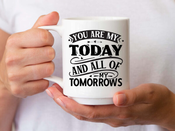 You are my today and all of my tomorrows svg t shirt design template