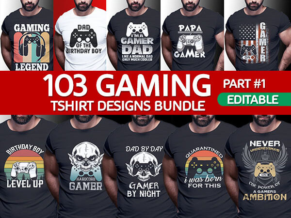 103 GAMER Gaming Tshirt best of gamer 2021 designs bundle editable PSD ...