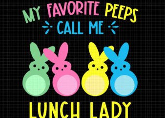 My Favorite Bunnies Call Me Lunch Lady Svg, Cafeteria Crew Easter Svg, Easter Day Svg, Bunny Svg, Teacher Peep Svg t shirt designs for sale