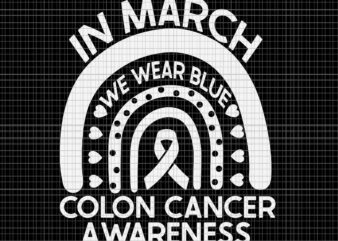 In March We Wear Blue Colon Cancer Awareness Svg, Colon Cancer Awareness Svg, Cancer Awareness SvgIn March We Wear Blue Colon Cancer Awareness Svg, Colon Cancer Awareness Svg, Cancer Awareness t shirt design for sale