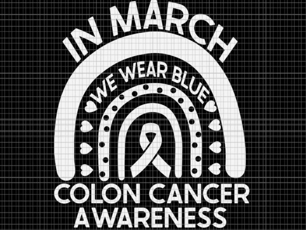 In march we wear blue colon cancer awareness svg, colon cancer awareness svg, cancer awareness svgin march we wear blue colon cancer awareness svg, colon cancer awareness svg, cancer awareness t shirt design for sale