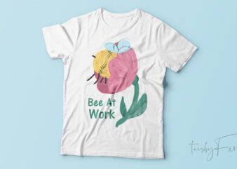 Bee at work | Custom made t shirt. design for sale