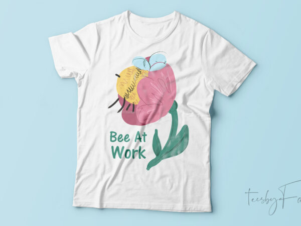 Bee at work | custom made t shirt. design for sale