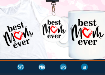 best mom ever quotes svg t shirt design graphic vector, Mothers Day svg t shirt design