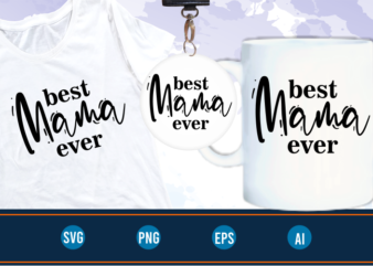 best mama ever quotes svg t shirt design graphic vector, Mothers Day svg t shirt design