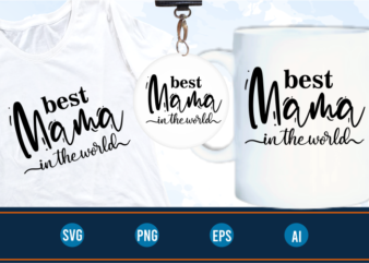 best mama in the world quotes svg t shirt design graphic vector, Mothers Day svg t shirt design