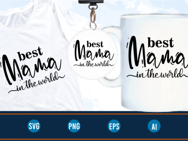 Best mama in the world quotes svg t shirt design graphic vector, mothers day svg t shirt design Best mama in the world quotes svg t shirt design graphic vector, mothers day svg t shirt design