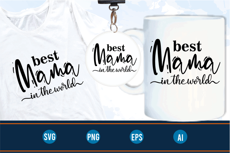 best mama in the world quotes svg t shirt design graphic vector, Mothers Day svg t shirt design