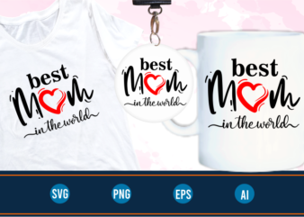 best mom in the world quotes svg t shirt design graphic vector, Mothers Day svg t shirt design