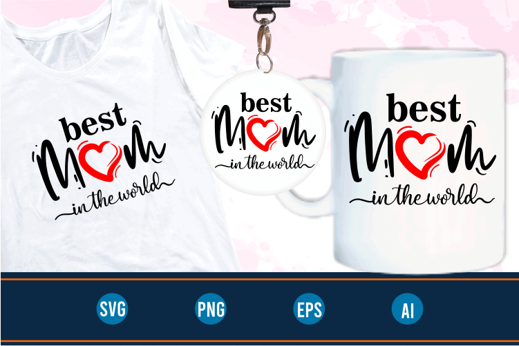 best mom in the world quotes svg t shirt design graphic vector, Mothers Day svg t shirt design