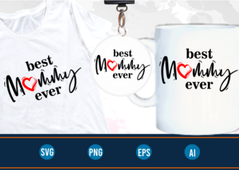 best mommy ever quotes svg t shirt design graphic vector, Mothers Day svg t shirt design
