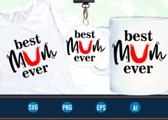 best mum ever quotes svg t shirt design graphic vector, Mothers Day svg t shirt design