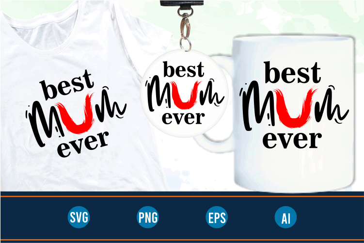 best mum ever quotes svg t shirt design graphic vector, Mothers Day svg t shirt design