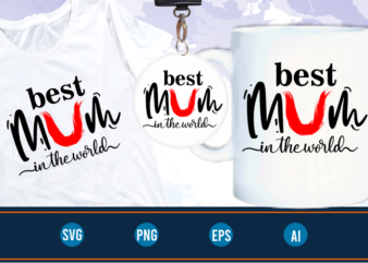 best mum in the world quotes svg t shirt design graphic vector, Mothers Day svg t shirt design