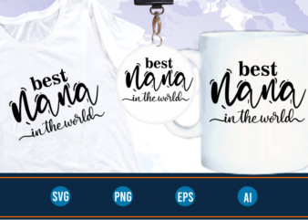 best nana in the world quotes svg t shirt design graphic vector, Mothers Day svg t shirt design