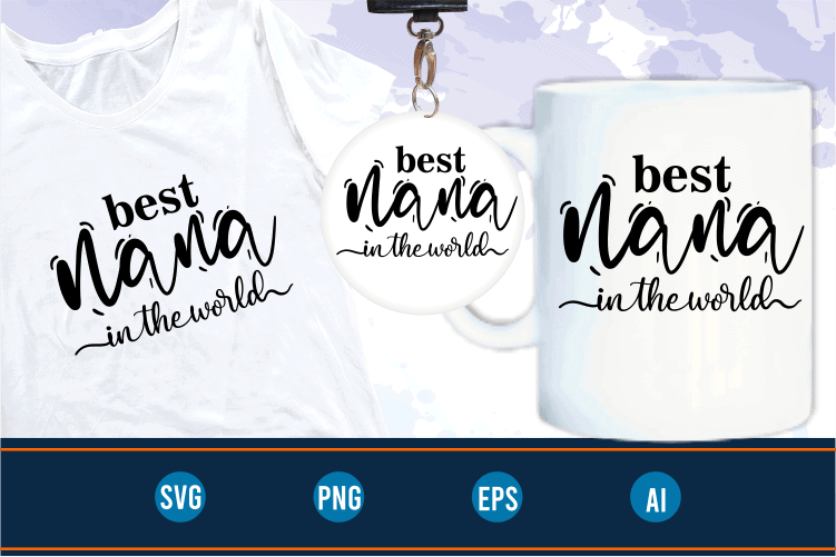 best nana in the world quotes svg t shirt design graphic vector, Mothers Day svg t shirt design