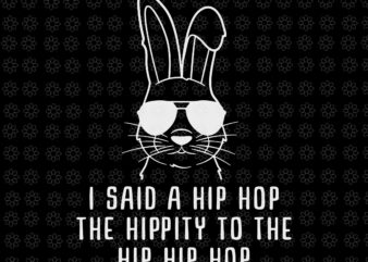 Sunglass Bunny Hip Hop Hippity Svg, Easter Day Svg, Sunglass Bunny Svg, Bunny Svg, Bunny Hip Hop Svg, I Said A Hip Hop Svg t shirt template vector