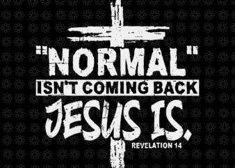 Christian Normal Isn’t Coming Back Jesus Is Svg, Jesus Svg, Christian Normal Svg
