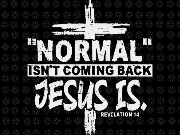 Christian normal isn’t coming back jesus is svg, jesus svg, christian normal svg t shirt vector file