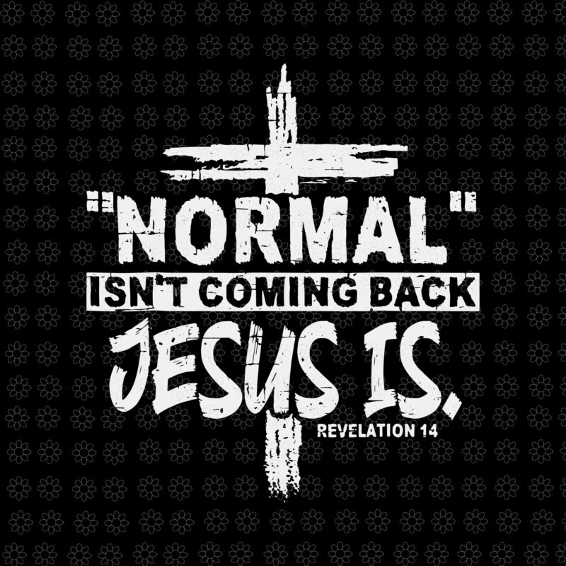 Christian Normal Isn’t Coming Back Jesus Is Svg, Jesus Svg, Christian Normal Svg