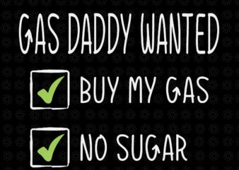 Gas Daddy Wanted Svg, Funny Gas Price Svg, Gas Daddy Wanted Buy My Gas No Sugar Svg, Daddy Svg
