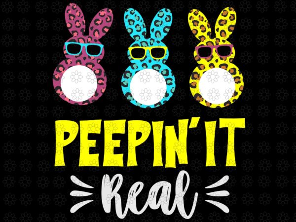 Peep’in it real svg, happy easter bunny egg svg, easter bunny svg, bunny svg, easter day svg t shirt illustration