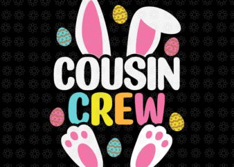 Cousin Crew Easter Bunny Svg, Cousin Crew Svg, Bunny Svg, Easter Day Svg t shirt vector file