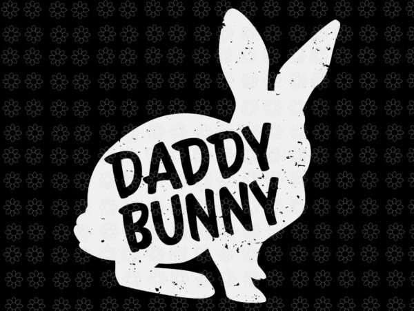 Daddy bunny svg, funny family easter svg, dad bunny svg, bunny svg, easter day svg, daddy svg, t shirt vector illustration