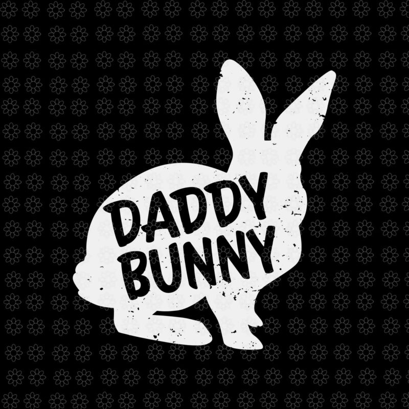 Daddy Bunny Svg, Funny Family Easter Svg, Dad Bunny Svg, Bunny Svg, Easter Day Svg, Daddy Svg,