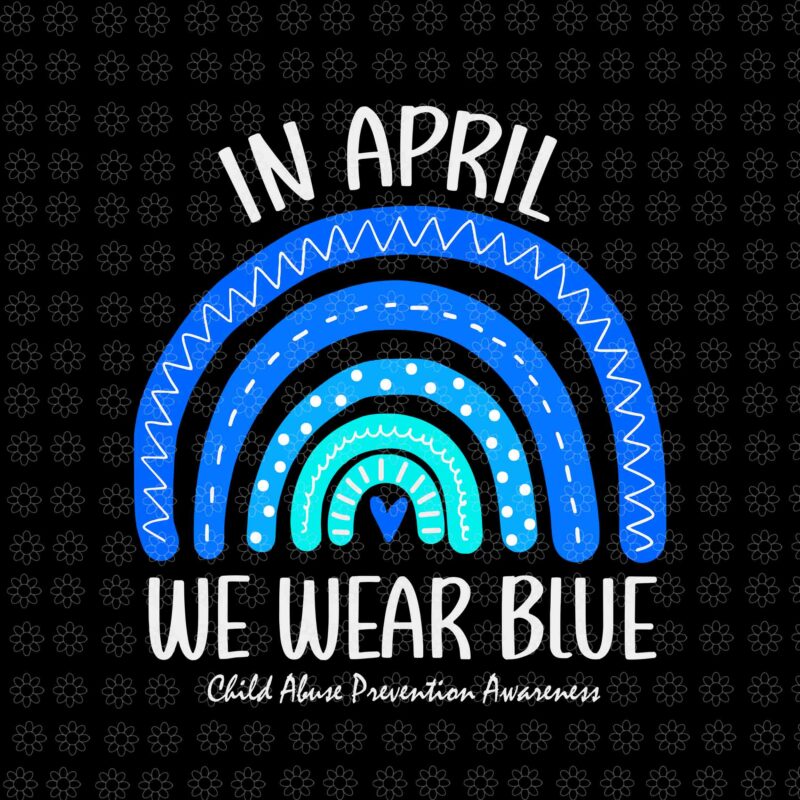 In April We Wear Blue Svg, Child Abuse Prevention Awareness Svg, In April Svg, April Svg