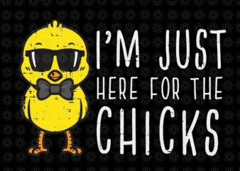 I’m Just Here For The Chicks Svg, Cute Easter Svg, Easter Day Svg, Bunny Svg