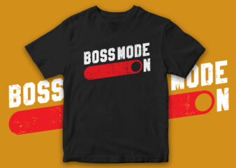 Boss Mode ON, T-Shirt design for sale, cool t-shirt design, t-shirt for merch by amazon, redbubble, etsy