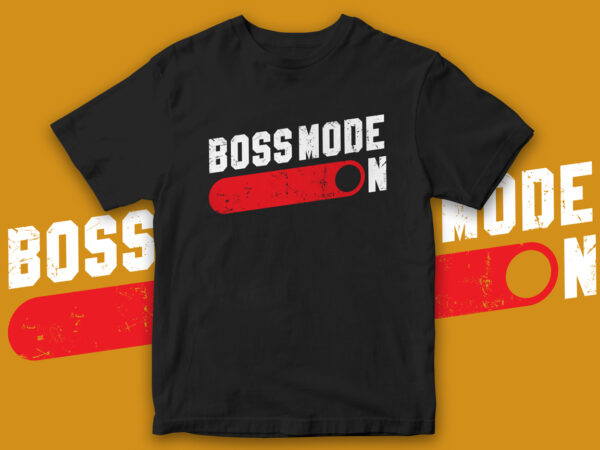 Boss mode on, t-shirt design for sale, cool t-shirt design, t-shirt for merch by amazon, redbubble, etsy