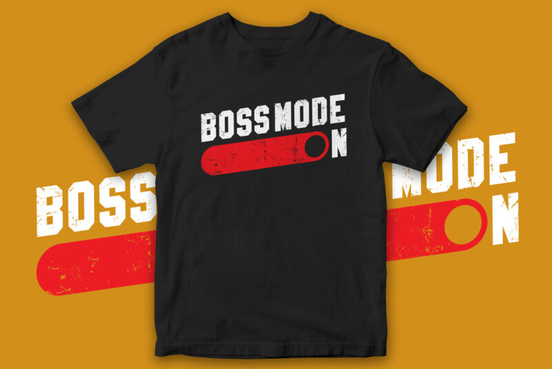Boss Mode ON, T-Shirt design for sale, cool t-shirt design, t-shirt for merch by amazon, redbubble, etsy