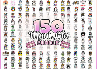 150 Mom Life Png Bundle, Messy Bun Mom, Mama Clipart, Gift For Wife, Mom Life Cut File, Best Mom Ever