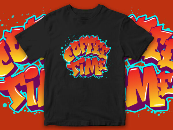 Coffee time, coffee, coffee lover, coffee typography, typography design, t-shirt design, coffee graffiti