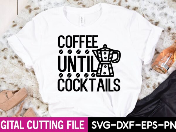 Coffee until cocktails t-shirt