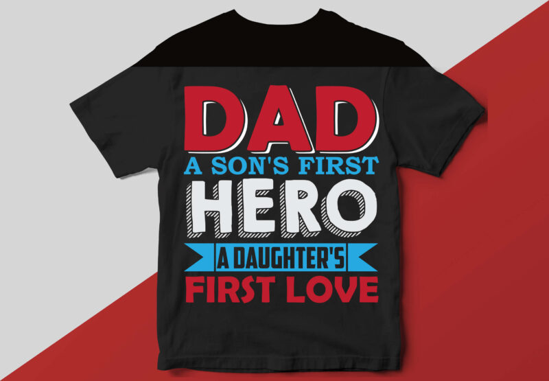 Dad a son’s first hero a daughter’s first love T shirt