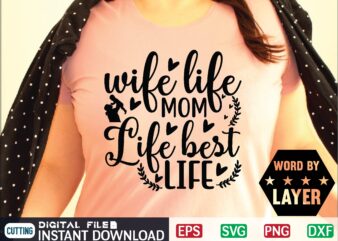 Wife Life Mom Life Best Life mom, mom life, mothers day, wife, for mom, mother, wife life, mama, funny, best life, love, mommy, mom life is the best life, life, t shirt design for sale