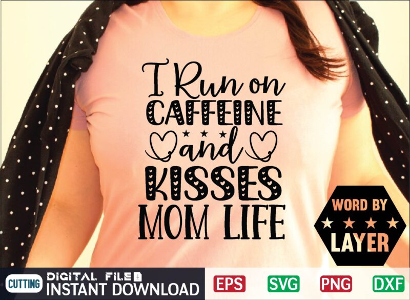 I Run on Caffeine and Kisses Mom Life mother day svg, happy mothers day, mothers day, dog, pet, best mom ever, svg, mom svg, dog lover, day as a mom,