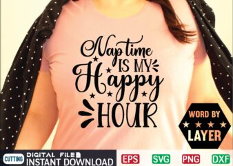 Nap Time is My Happy Hour mother day svg, happy mothers day, mothers day, dog, pet, best mom ever, svg, mom svg, dog lover, day as a mom, mom battery, T shirt vector artwork