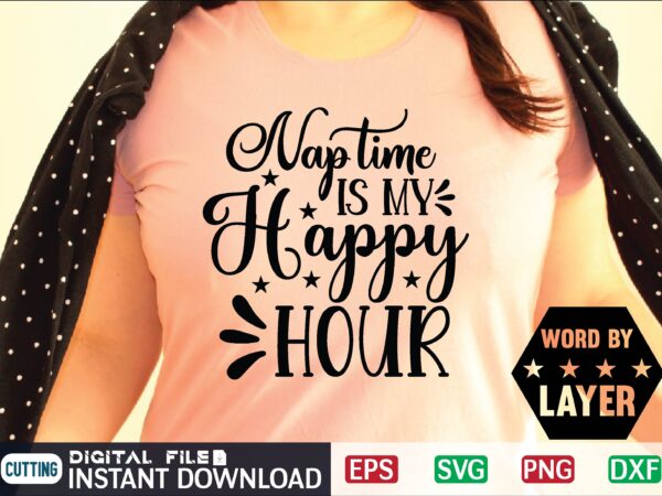 Nap time is my happy hour mother day svg, happy mothers day, mothers day, dog, pet, best mom ever, svg, mom svg, dog lover, day as a mom, mom battery, T shirt vector artwork