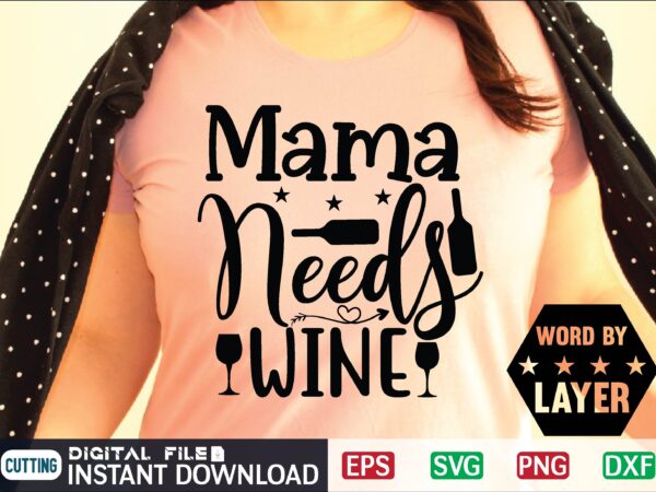 Mama needs wine mother day svg, happy mothers day, mothers day, dog, pet, best mom ever, svg, mom svg, dog lover, day as a mom, mom battery, mothers day svg, t shirt designs for sale