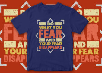Do what you fear and your fear disappears, T-Shirt Design, Motivational quote design, Motivational t-shirt design