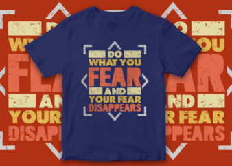 Do what you fear and your fear disappears, T-Shirt Design, Motivational quote design, Motivational t-shirt design