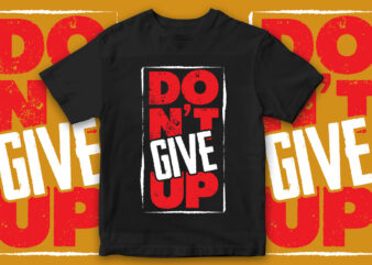 Don’t Give Up, Motivational t-shirt design, Motivational quote, quote design, Gym Design, Gym T-Shirt design