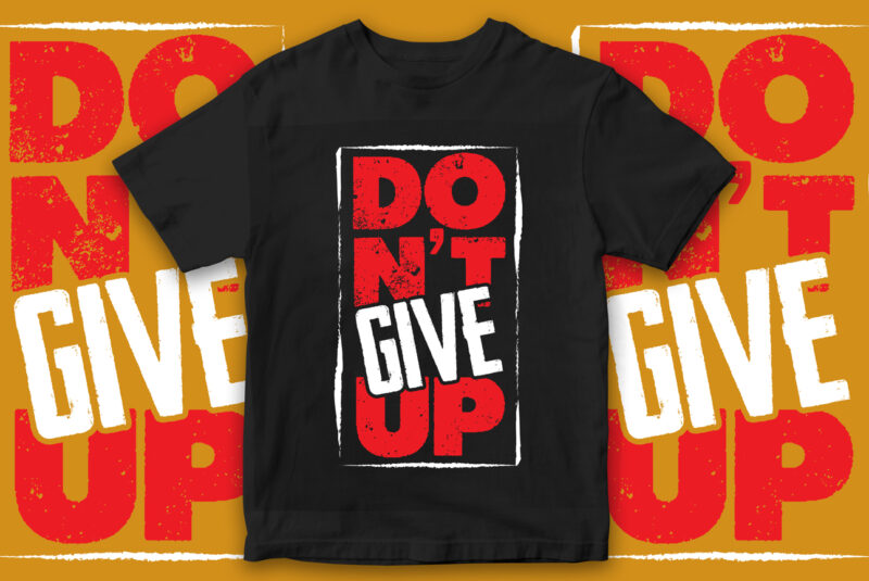 Don't Give Up, Motivational t-shirt design, Motivational quote, quote ...