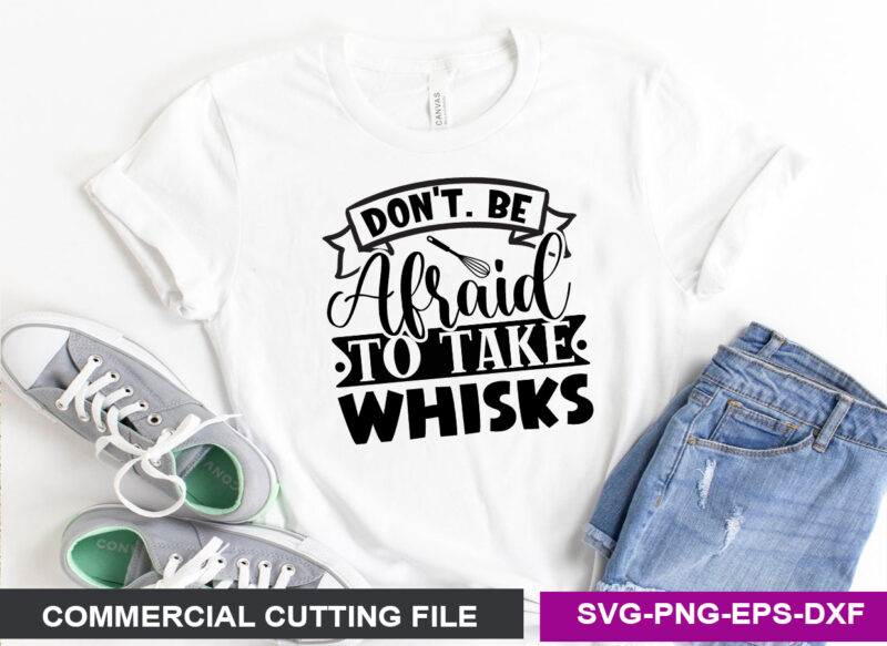 don’t. be afraid to take whisks- SVG