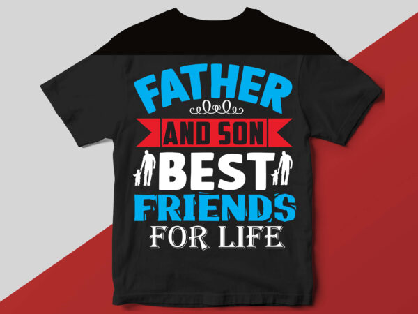 Father and son best friends for life t shirt