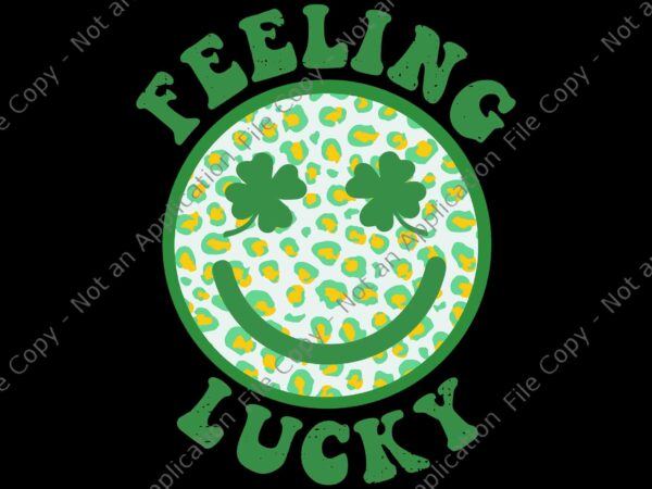 Feeling lucky svg, st patricks day smiley face clover eyes trendy svg, lucky svg, shamrock svg, irish svg, st.patrick day svg t shirt graphic design